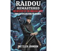 Raidou Remastered: The Mystery of the Soulless Army - Komplette Spielanleitung für Anfänger: Komplettlösung mit Tipps und Tricks zum Entschlüsseln ... Mächte mithilfe von Experten Strategien