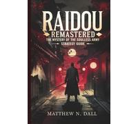 RAIDOU REMASTERED: The Mystery of the Soulless Army - Strategy Guide: Master Every Battle, Solve Every Case, and Unleash the Power of Demon Fusion in 1931 Tokyo