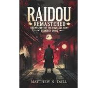 RAIDOU REMASTERED: The Mystery of the Soulless Army - Strategy Guide: Master Every Battle, Solve Every Case, and Unleash the Power of Demon Fusion in 1931 Tokyo