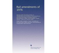 Rail amendments of 1976: Hearings before the Subcommittee on Transportation and Commerce of the Committee on Interstate and Foreign Commerce, House of ... second session ... June 22,23, and 24, 1976