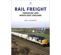 Rail Freight: Yorkshire and North East England (The Railways and Industry Series)