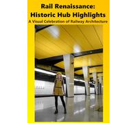 Rail Renaissance: Historic Hub Highlights: A Visual Celebration of Railway Architecture