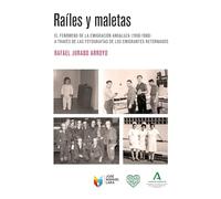 Raíles y maletas: El fenómeno de la emigración andaluza (1950-1980) a través de las fotografías de los emigrantes retornados