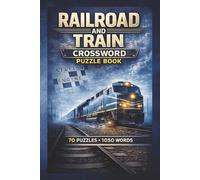 Railroad and Train Crossword Puzzle Book: A Nostalgic Collection of Railroad-Themed Crossword Puzzles Featuring Classic Trains, Historic Railways, ... Brain-Teasing Fun for Train Enthusiasts