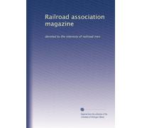 Railroad association magazine: devoted to the interests of railroad men: Volume 1