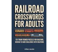 Railroad Crosswords for Adults, 125 Train-Themed Puzzles for Railfans: Medium to Hard Brain Teasing Crossword Puzzles for Train Lovers and Railfans