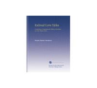 Railroad Curve Tables: Containing a Comprehensive Table of Functions of a One-Degree Curve,