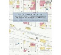 Railroad Depots of the Colorado Narrow Gauge, Volume 2: The Rio Grande Southern & Uncompahgre Branches - Sanborn Fire Insurance Map Sheets of ... Ridgway, Dolores & Montrose in Full Color