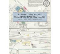 Railroad Depots of the Colorado Narrow Gauge, Volume 3: Royal Gorge & Upper Arkansas - Sanborn Fire Insurance Map Sheets of Leadville, Salida, Gunnison, Cañon City & Buena Vista in Full Color