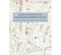 Railroad Depots of the Colorado Narrow Gauge, Volume 4: South Park, Clear Creek & Cripple Creek District - Sanborn Fire Insurance Map Sheets of Victor, Georgetown, Central City & Golden in Full Color