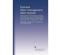 Railroad labor-management labor dispute: Hearing before the Committee on Energy and Commerce, House of Representatives, Ninety-seventh Congress, second session, on H.J. Res. 600 ... September 21, 1982