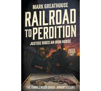 Railroad to Perdition: Justice Rides an Iron Horse: Justice Rides an Iron Horse: Junior's Story (A Western Adventure Series): 10 (The Tumbleweed Sagas)