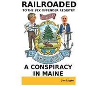 Railroaded To The Sex Offender Registry: A Conspiracy In Maine