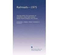 Railroads--1975: Hearings before the Committee on Commerce, United States Senate, Ninety-fourth Congress, first session: Volume 4