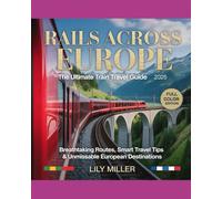 RAILS ACROSS EUROPE: THE ULTIMATE TRAIN TRAVEL GUIDE 2026: BREATHTAKING ROUTES, SMART TRAVEL TIPS & UNMISSABLE EUROPEAN DESTINATIONS