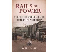 RAILS OF POWER: THE SECRET WORLD ABOARD HITLER’S PRIVATE TRAIN