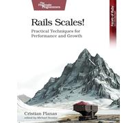 Rails Scales!: Practical Techniques for Performance and Growth