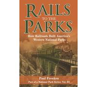 Rails To The Parks: How Railroads Built America's Western National Parks