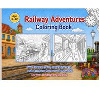 Railway Adventures Coloring Book: An Exciting Travel and Train Journey Coloring Adventure for Kids Ages 6-12 Featuring Scenic Landscapes, Cozy Train Cabins, and Railway Stations