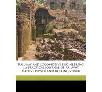 Railway and Locomotive Engineering: A Practical Journal of Railway Motive Power and Rolling Stock Volume Vol. 34 No. 1 Jan.-No. 12 Dec. 1921