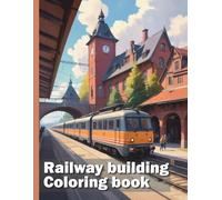 Railway building XXL coloring book: Discover the fascinating world of railway architecture: Your realistic coloring book for children and adults