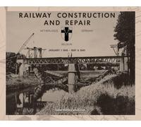 RAILWAY CONSTRUCTION AND REPAIR Netherlands, Belgium, Germany, January 1 1945-May 8 1946. Directorate of Transportation 21 Army Group - BLA.