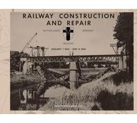 RAILWAY CONSTRUCTION AND REPAIR Netherlands, Belgium, Germany, January 1 1945-May 8 1946. Directorate of Transportation 21 Army Group - BLA.