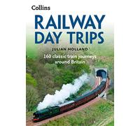 Railway Day Trips: 160 classic train journeys around Britain [Idioma Inglés]