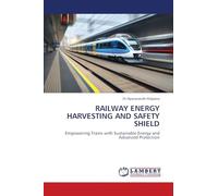 RAILWAY ENERGY HARVESTING AND SAFETY SHIELD: Empowering Trains with Sustainable Energy and Advanced Protection