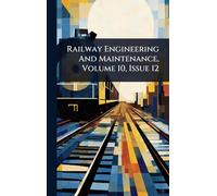 Railway Engineering And Maintenance, Volume 10, Issue 12