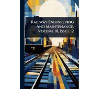 Railway Engineering And Maintenance, Volume 10, Issue 12