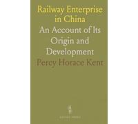 Railway Enterprise in China: An Account of Its Origin and Development