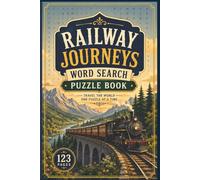 Railway Journeys Word Search Puzzle Book: 60 Large Print Puzzles for Seniors Featuring Classic Locomotives, Famous Routes, and Historic Stations (The Golden Years Nostalgia Word Search Collection)