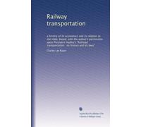 Railway transportation: a history of its economics and its relation to the state, based, with the author's permission, upon President Hadley's "Railroad transportation : its history and its laws"