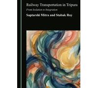 Railway Transportation in Tripura: From Isolation to Integration