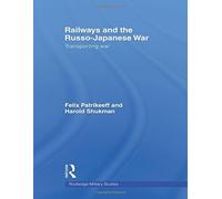 Railways and the Russo-Japanese War: Transporting War (Routledge Military Studies) by Felix Patrikeeff (2009-07-24)