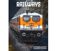 Railways Photo Book: Train Illustrated Photography Featuring Railway Transport | Perfect Gift For Train Enthusiasts And History Buffs