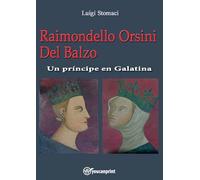 Raimondello Orsini Del Balzo. Un príncipe en Galatina