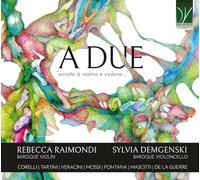 Raimondi, Rebecca / Demgenski, Sylvia - A DUE - Sonate à violino e violone…
