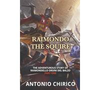 RAIMONDO THE SQUIRE (The Adventurous Story of RAIMONDELLO ORSINI DEL BALZO)