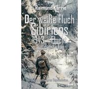 Raimund Karrie Der weiße Fluch Sibiriens - 1943 - Flucht aus dem G (Tapa blanda)
