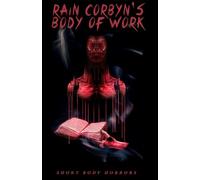 Rain Corbyn's Body of Work: Short Body Horrors