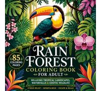Rain Forest Coloring Book for Adults: 85 Relaxing Tropical Landscapes, Waterfalls, Ancient Trees & Exotic Wildlife Designs for Stress Relief, Mindfulness, Creativity and Relaxation