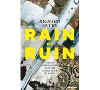 Rain of Ruin: Tokyo, Hiroshima and the Surrender of Japan