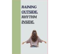 Rain Outside, Rhythm Inside: A best notebook/journal Gift for friends, family , seniors.