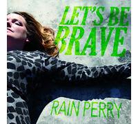 Rain Perry - Let's Be Brave