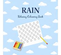 RAIN: Relaxing Colouring Book: 30 Pages of Raindrop Patterns for Colouring and Relaxation - Calm Designs for Stress Relief, Mindfulness and Creative Moments for Adults and Kids