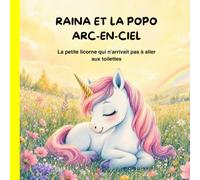 Raina et la Popo Arc-en-Ciel: La petite licorne qui n'arrivait pas à aller aux toilettes