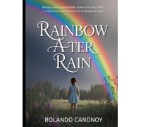 Rainbow After Rain: A Journey of Hope and Discovery Through Life’s Storms