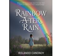 Rainbow After Rain: A Journey of Hope and Discovery Through Life’s Storms